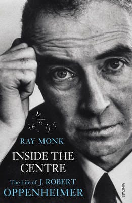Inside The Centre The Life of J. Robert Oppenheimer Inside The Centre The Life of J. Robert Oppenheimer