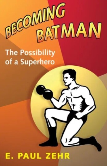 Becoming Batman Av E. Paul (University Of Victoria) Zehr