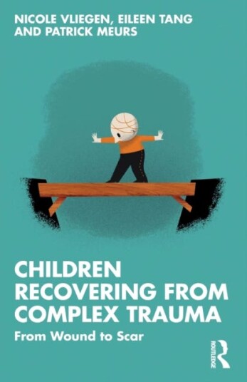 Children Recovering From Complex Trauma Av Nicole Vliegen, Eileen Tang, Patrick Meurs