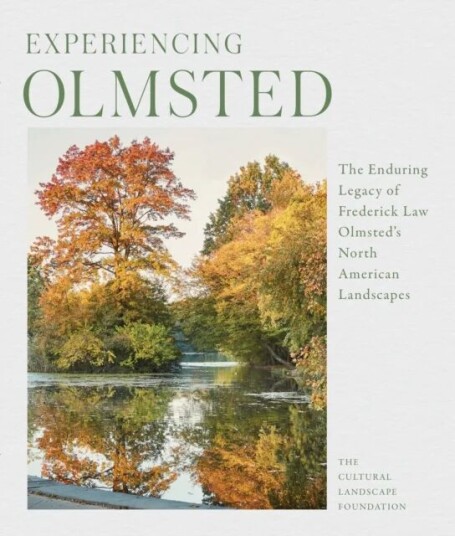 Experiencing Olmsted Av Arleyn Levee, Charles Birnbaum, Dena Tasse-Winter, The Cultural Landscape Foundation