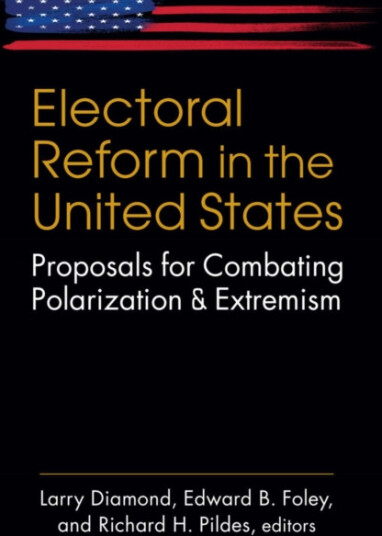 Electoral Reform in the United States Proposals for Combating Polarization and Extremism Electoral Reform in the United States Proposals for Combating Polarization and Extremism