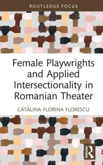 Female Playwrights And Applied Intersectionality In Romanian Theater Av Catalina Florina Florescu