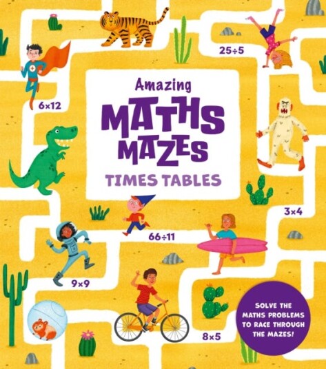 Amazing Maths Mazes: Times Tables  Solve the Maths Problems to Race Through the Mazes!