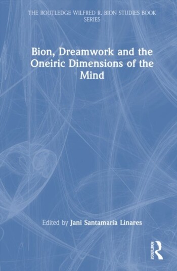 Bion Dreamwork and the Oneiric Dimensions of the Mind
