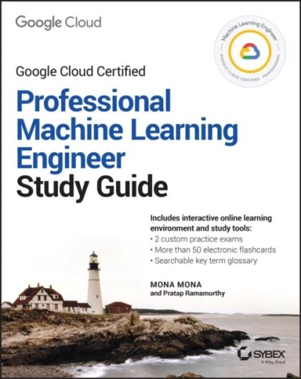 Official Google Cloud Certified Professional Machine Learning Engineer Study Guide Av Mona Mona, Pratap Ramamurthy