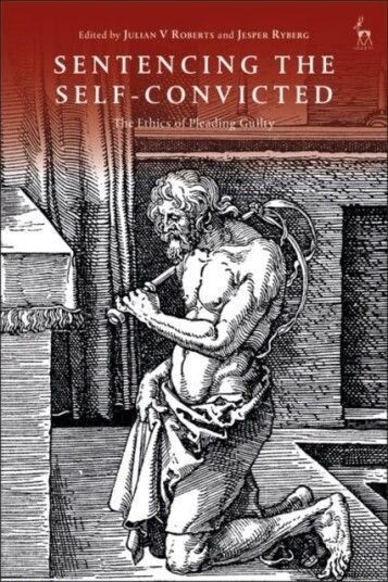 Sentencing the SelfConvicted The Ethics of Pleading Guilty