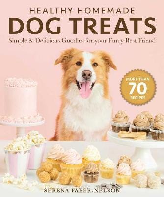 Healthy Homemade Dog Treats  More than 70 Simple & Delicious Treats for Your Furry Best Friend
