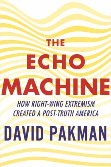 The Echo Machine How RightWing Extremism Created a PostTruth America The Echo Machine How RightWing Extremism Created a PostTruth America