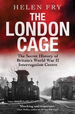 The London Cage  The Secret History of Britain's World War II Interrogation Centre