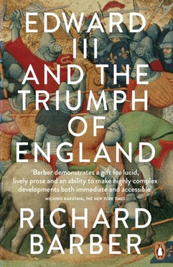 Edward III and the Triumph of England  The Battle of Crecy and the Company of the Garter