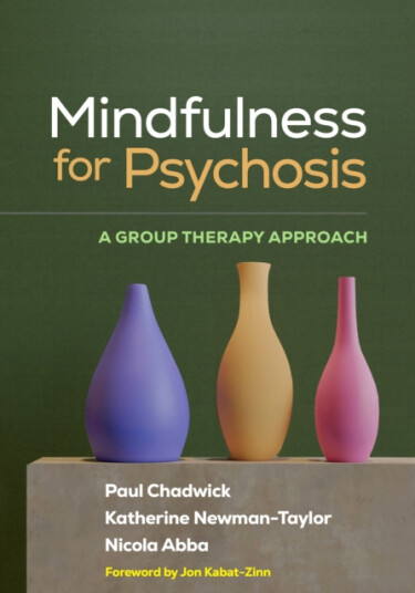 Mindfulness for Psychosis A Group Therapy Approach Mindfulness for Psychosis A Group Therapy Approach