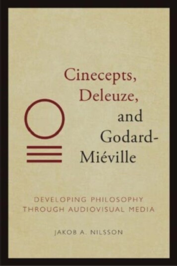 Cinecepts, Deleuze, and GodardMieville Developing Philosophy Through Audiovisual Media