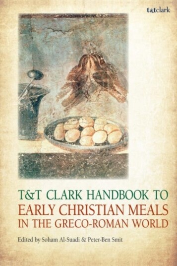 T&T Clark Handbook to Early Christian Meals in the GrecoRoman World