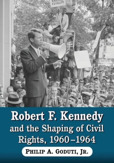 Robert F. Kennedy And The Shaping Of Civil Rights, 1960-1964 Av Philip A Gouduti Jnr