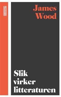 Slik Virker Litteraturen Av James Wood