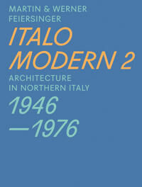 Italomodern 2 - Architecture In Northern Italy 1946-1976 Av Martin Feiersinger, Werner Feiersinger