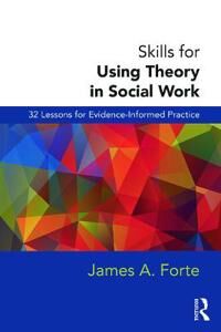 Forte James A. Skills for Using Theory in Social Work
