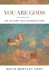 You Are Gods Av David Bentley Hart You Are Gods Av David Bentley Hart