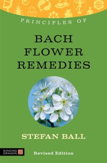 Principles of Bach Flower Remedies What it is, how it works, and what it can do for you Principles of Bach Flower Remedies What it is, how it works, and what it can do for you