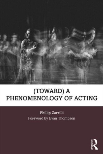 (Toward) A Phenomenology Of Acting Av Phillip (University Of Exeter Uk) Zarrilli