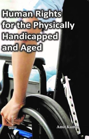 Human Rights For The Physically Handicapped And Aged Av Amit Kumar Human Rights For The Physically Handicapped And Aged Av Amit Kumar