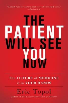 The Patient Will See You Now The Future of Medicine Is in Your Hands