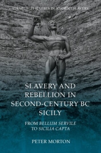 Slavery and Rebellion in Second Century BC Sicily Slavery and Rebellion in Second Century BC Sicily
