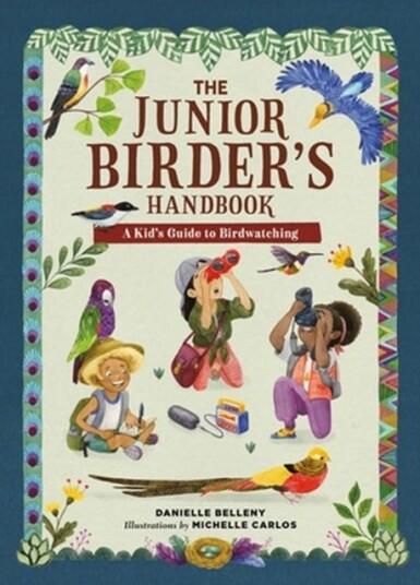 The Junior Birder's Handbook A Kid's Guide to Birdwatching The Junior Birder's Handbook A Kid's Guide to Birdwatching