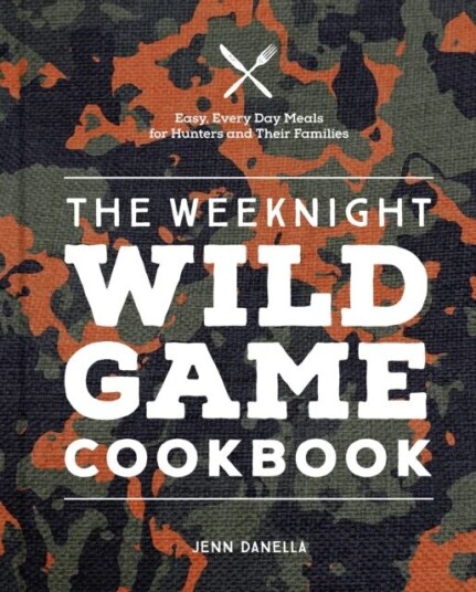 The Weeknight Wild Game Cookbook Av Jennifer Danella