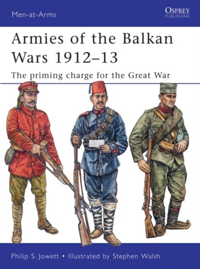 Armies of the Balkan Wars 1912–13 The priming charge for the Great War Armies of the Balkan Wars 1912–13 The priming charge for the Great War