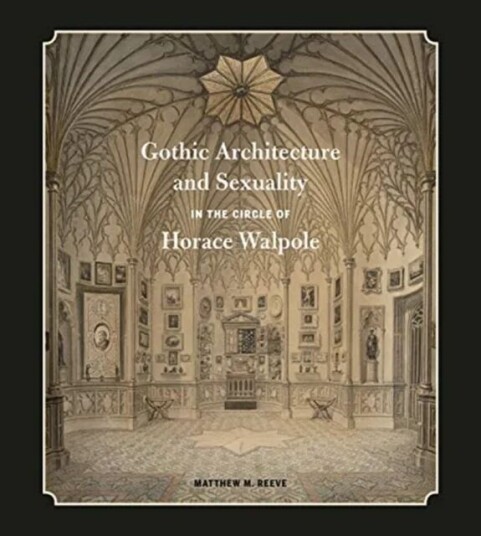 Gothic Architecture and Sexuality in the Circle of Horace Walpole av Matthew M. (Associate Professor Queen's Un Reeve
