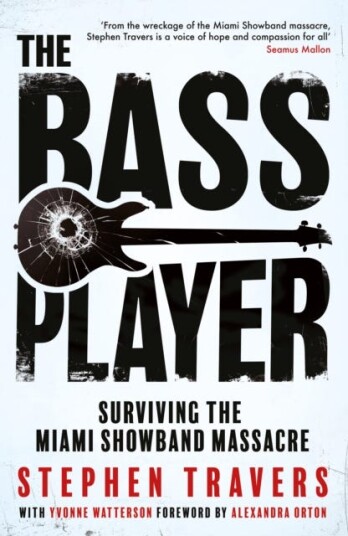 The Bass Player  Surviving the Miami Showband Massacre
