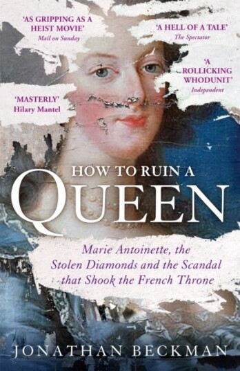 How to Ruin a Queen Marie Antoinette, the Stolen Diamonds and the Scandal that Shook the French Throne How to Ruin a Queen Marie Antoinette, the Stolen Diamonds and the Scandal that Shook the French Throne