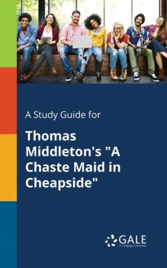 A Study Guide for Thomas Middleton's 'A Chaste Maid in Cheapside'