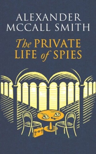 The Private Life Of Spies Av Alexander Mccall Smith The Private Life Of Spies Av Alexander Mccall Smith