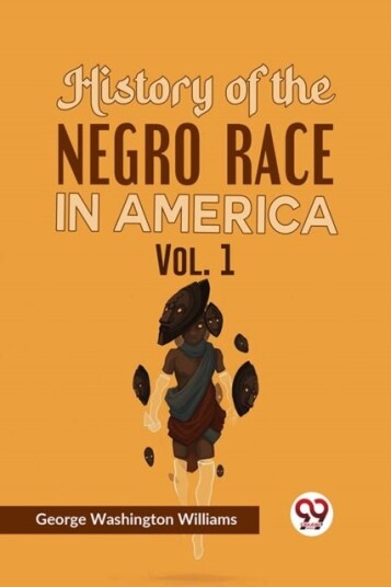 History of the Negro Race in America History of the Negro Race in America