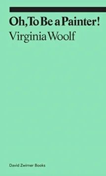 Oh, To Be A Painter! Av Virginia Woolf