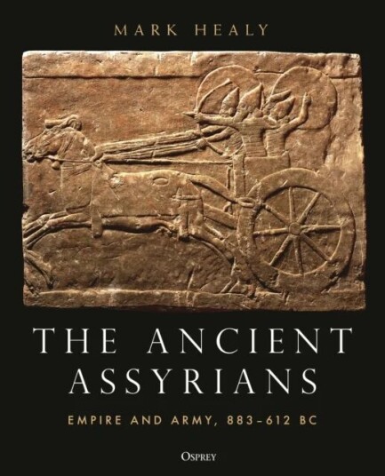 The Ancient Assyrians Av Mark (Military Historian Uk) Healy