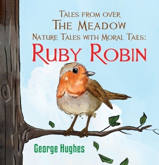 Tales From Over the Meadow   Nature Tales with Moral Tails: Ruby Robin