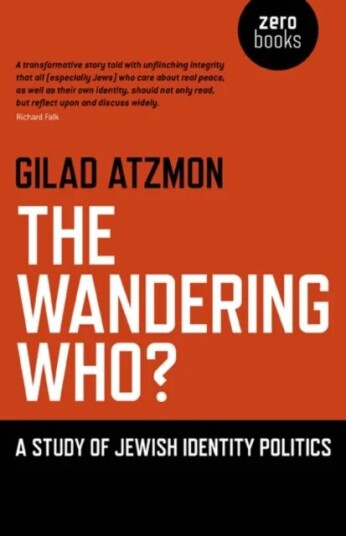 Wandering Who? The ¿ A Study Of Jewish Identity Politics Av Gilad Atzmon