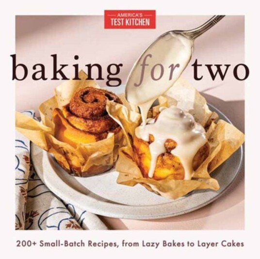 Baking for Two 200+ SmallBatch Recipes, from Lazy Bakes to Layer Cakes Baking for Two 200+ SmallBatch Recipes, from Lazy Bakes to Layer Cakes