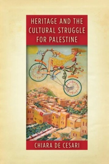 Heritage And The Cultural Struggle For Palestine Av Chiara De Cesari