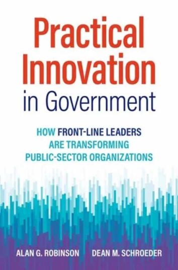 Practical Innovation In Government Av Alan G. Robinson, Dean M. Schroeder