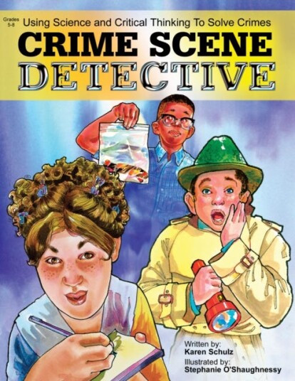 Crime Scene Detective Using Science and Critical Thinking to Solve Crimes (Grades 58)