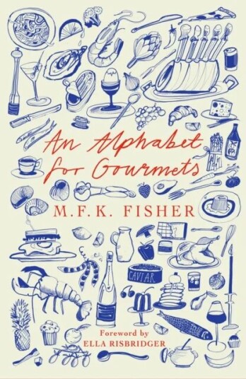 An Alphabet For Gourmets Av M.F.K Fisher