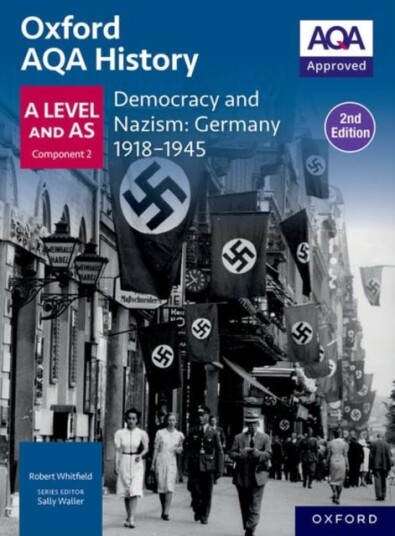 Oxford AQA History for A Level: Democracy and Nazism: Germany 19181945 Student Book Second Edition