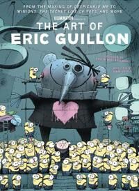The Art Of Eric Guillon - From The Making Of Despicable Me To Minions, The Secret Life Of Pets, And Av Ben Croll