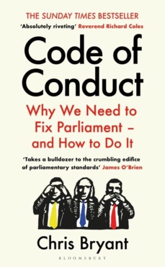 Code Of Conduct : Why We Need To Fix Parliament - And How To Do It Av Bryant Chris Bryant