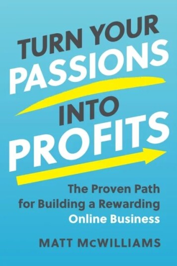 Turn Your Passions Into Profits Av Matt Mcwilliams