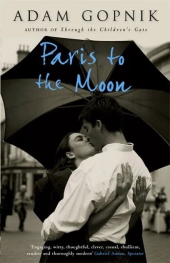 Paris To The Moon Av Adam Gopnik Paris To The Moon Av Adam Gopnik